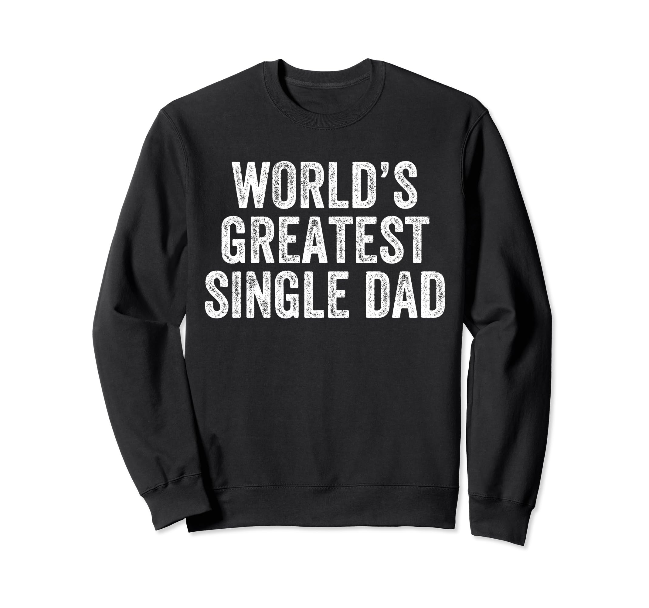 Worlds Greatest Single Dad Funny Sweatshirt - Custom Art Print for Adults - T-Shirt, Sweatshirt, Hoodie