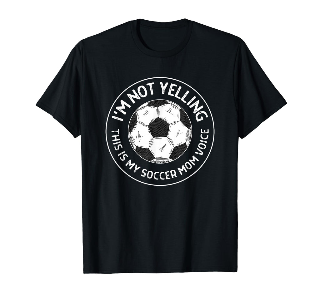 Im Not Yelling This Is My Soccer Mom T-Shirt - Streetwear Style Men Women - T-Shirt, Sweatshirt, Hoodie