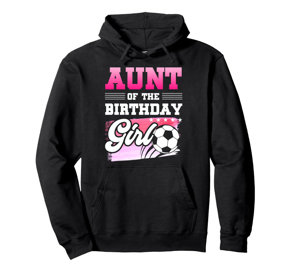 Aunt Birthday Soccer Players Sport Hoodie - Novelty Apparel Unisex - T-Shirt, Sweatshirt, Hoodie