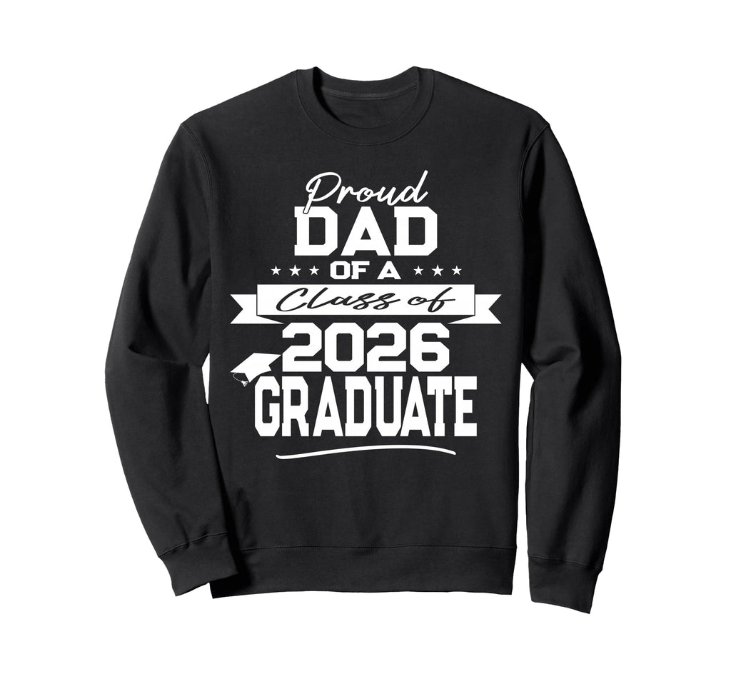 Proud Dad Class 2026 Graduate Sweatshirt - Custom Art Print Unisex - T-Shirt, Sweatshirt, Hoodie