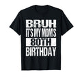Bruh Its My Moms 80Th Birthday Funny T-Shirt - Aesthetic Graphic Unisex - T-Shirt, Sweatshirt, Hoodie