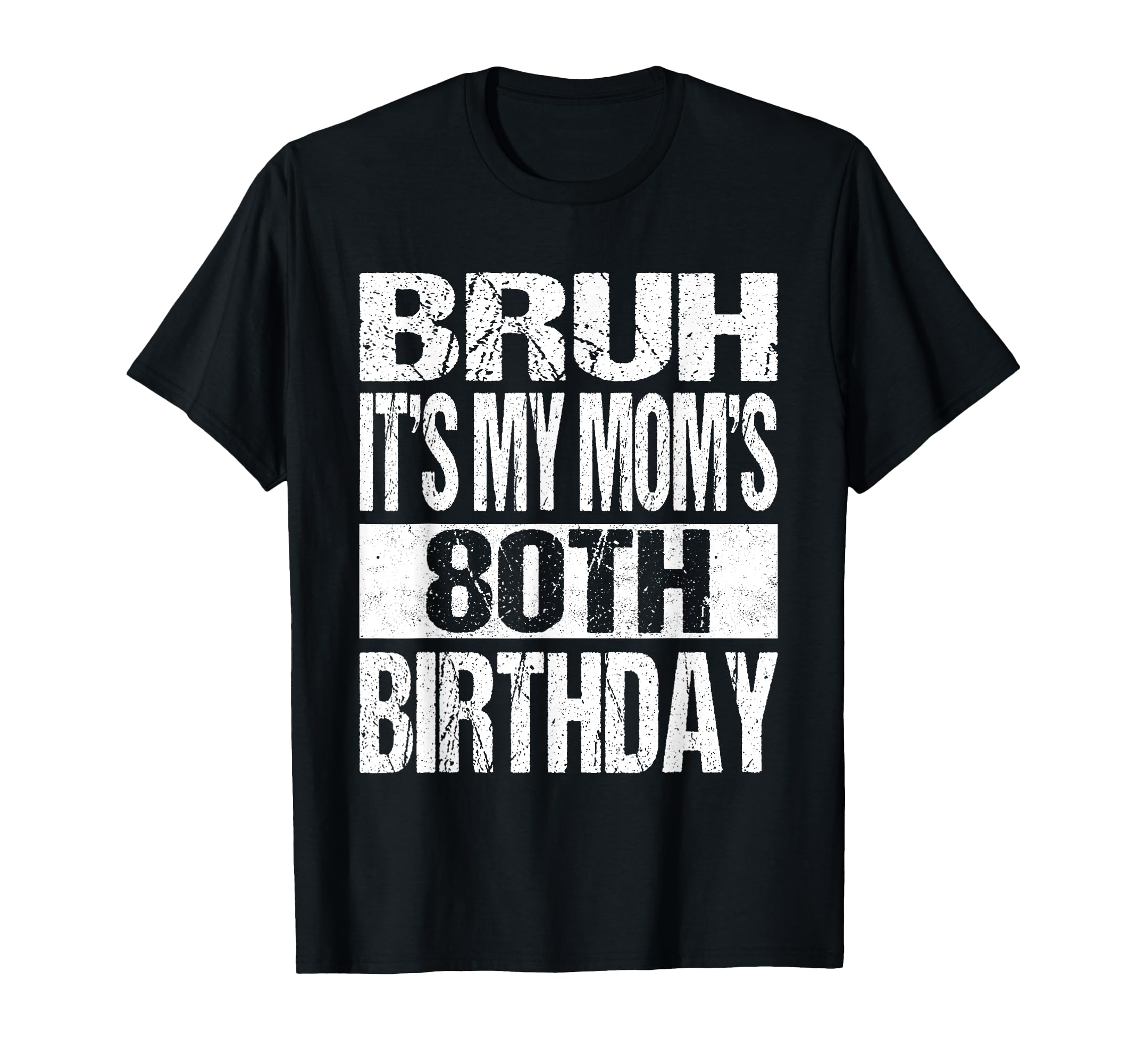Bruh Its My Moms 80Th Birthday Funny T-Shirt - Aesthetic Graphic Unisex - T-Shirt, Sweatshirt, Hoodie