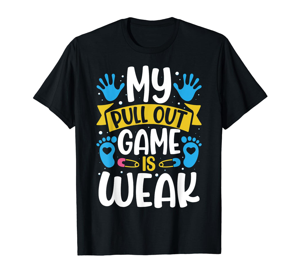 My Pullout Game Is Weak Gift Best Dad T-Shirt - Trendy Graphic Unisex - T-Shirt, Sweatshirt, Hoodie