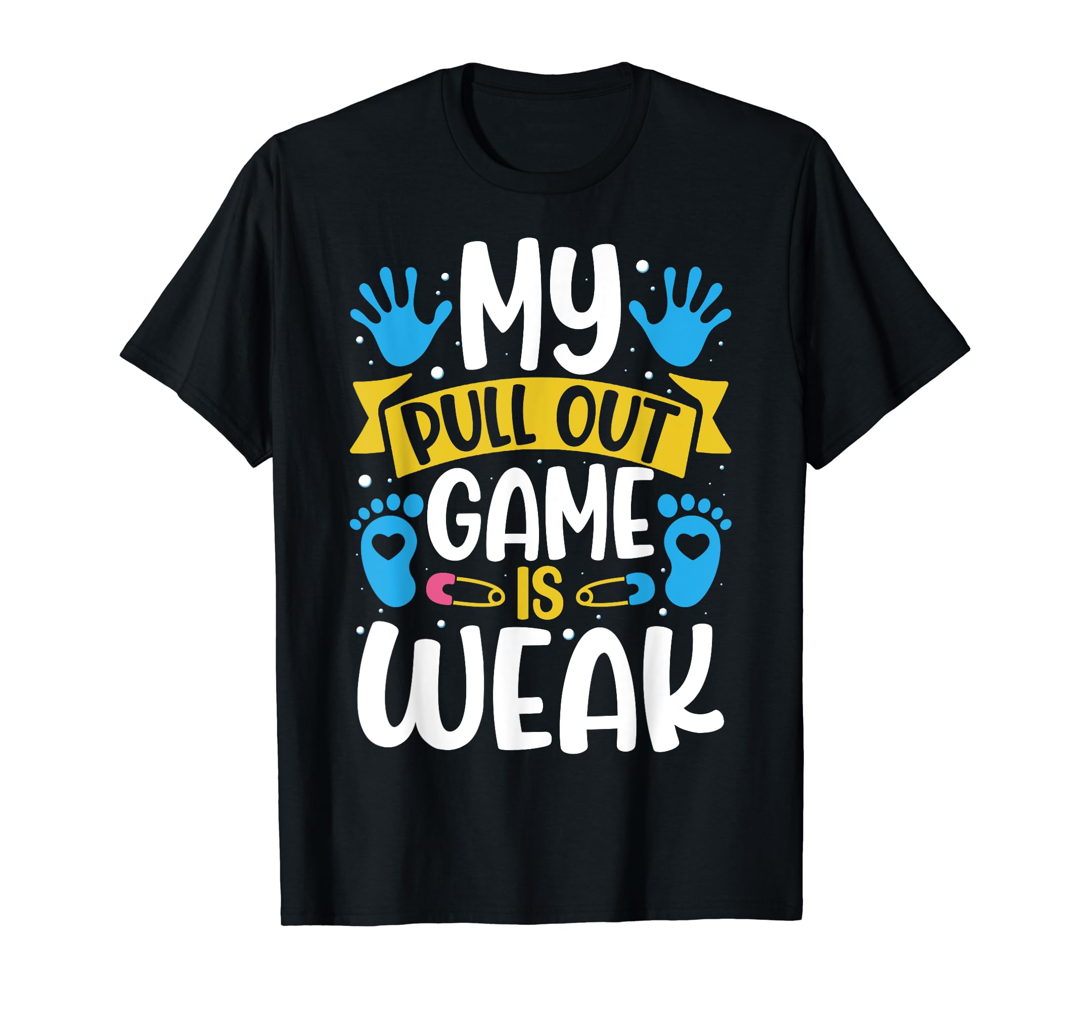 My Pullout Game Is Weak Gift Best Dad T-Shirt - Trendy Graphic Unisex - T-Shirt, Sweatshirt, Hoodie
