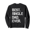 Best Single Dad Ever Single Dad Sweatshirt - Trendy Graphic Men Women - T-Shirt, Sweatshirt, Hoodie