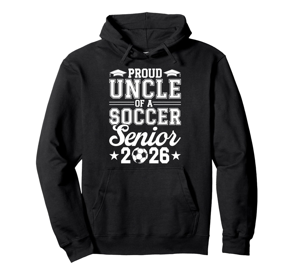 Proud Uncle 2026 Senior Soccer Graduate Hoodie - Fun Novelty Design Unisex - T-Shirt, Sweatshirt, Hoodie