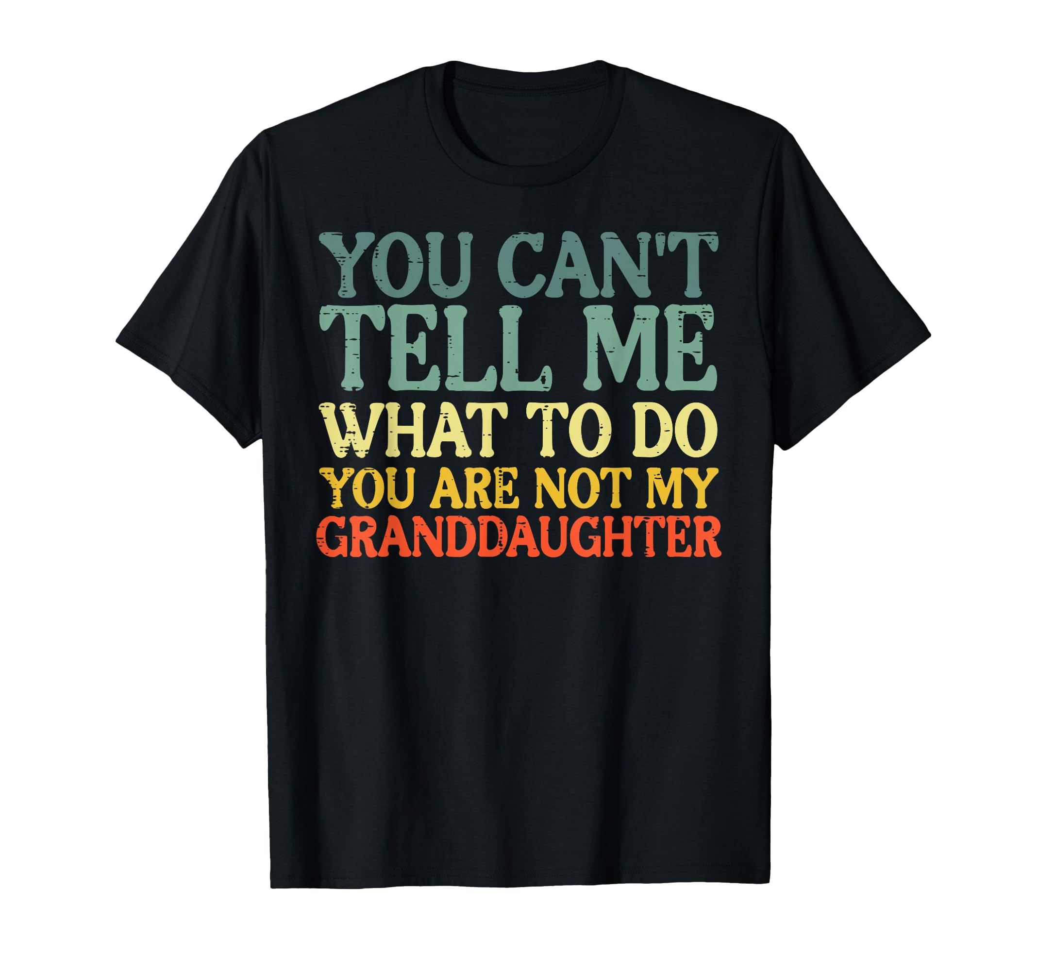 Cant Tell Me What To Do T-Shirt - Casual Everyday Wear Men Women - T-Shirt, Sweatshirt, Hoodie
