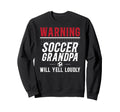 Soccer Grandpa Will Yell Loudly Sweatshirt - Graphic Print Men Women - T-Shirt, Sweatshirt, Hoodie