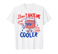 Dont Hate Me Just Cuz Im Little Cooler T-Shirt - Novelty Apparel Men Women - T-Shirt, Sweatshirt, Hoodie