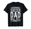 Warning Soccer Dad Will Yell Loudly Soccer T-Shirt - Trendy Graphic Unisex - T-Shirt, Sweatshirt, Hoodie