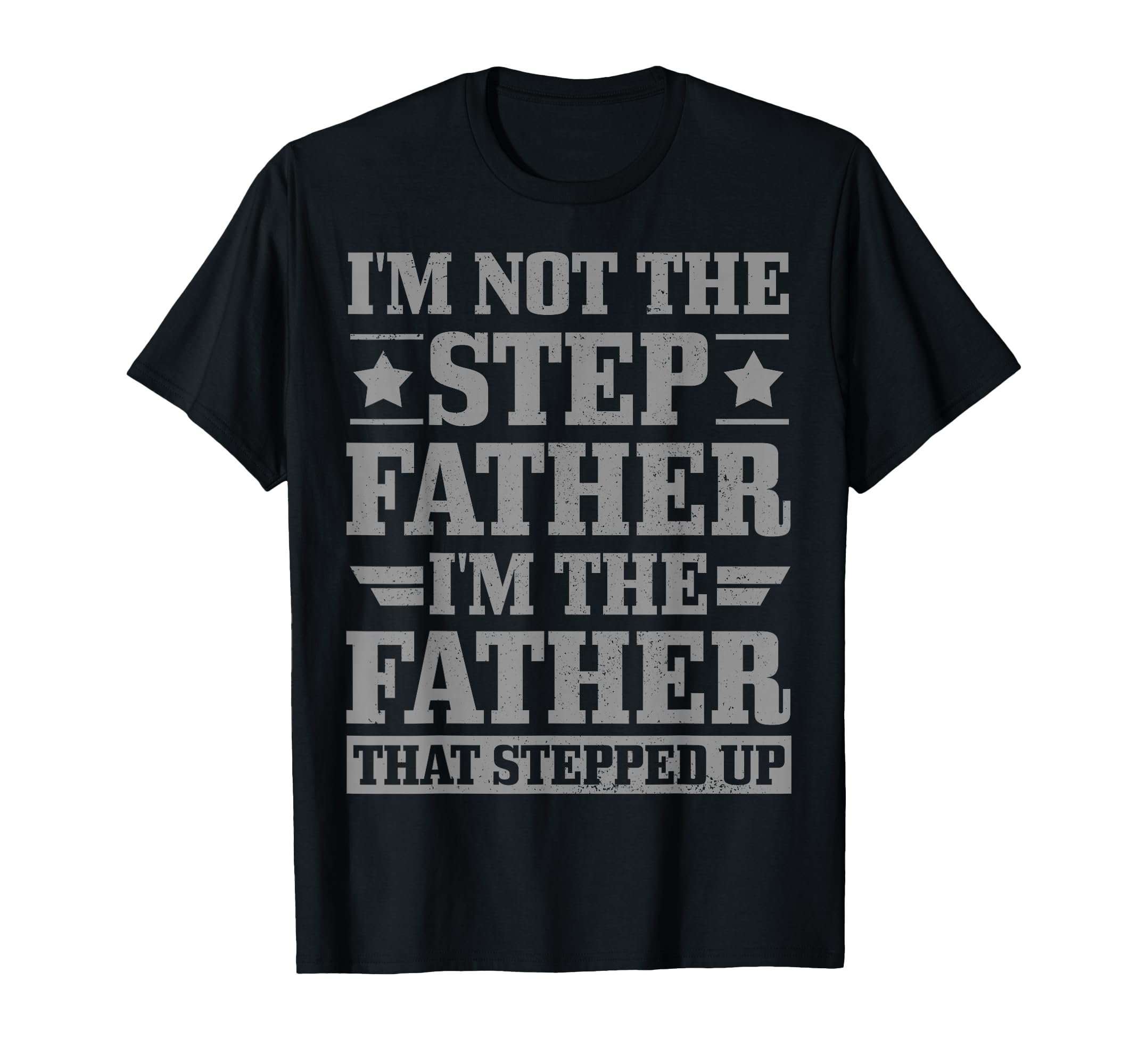 Im Not Step Father Father That Stepped Up T-Shirt - Graphic Print Unisex - T-Shirt, Sweatshirt, Hoodie