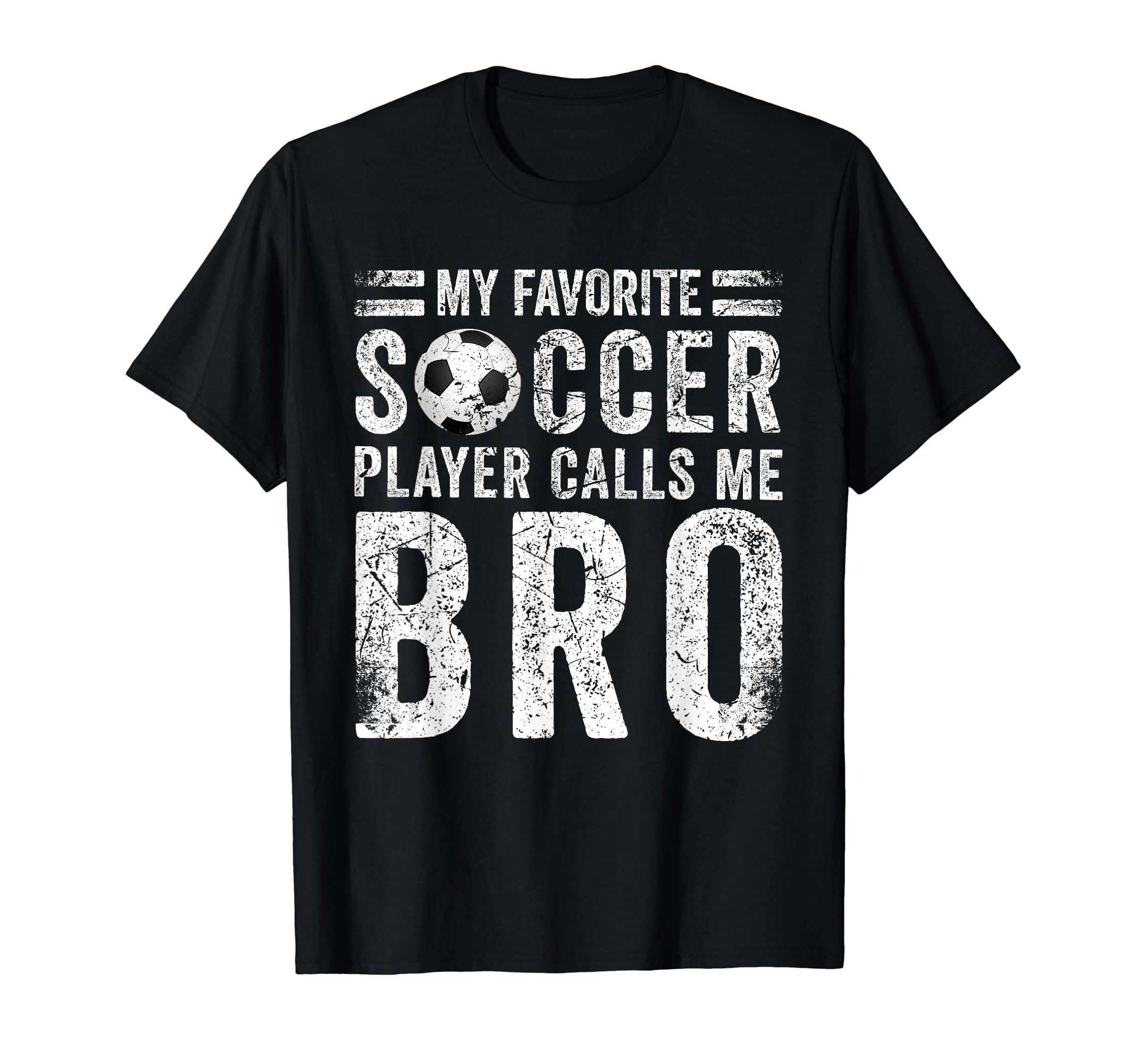 My Favorite Soccer Player Calls Me Bro T-Shirt - Novelty Apparel Men Women - T-Shirt, Sweatshirt, Hoodie