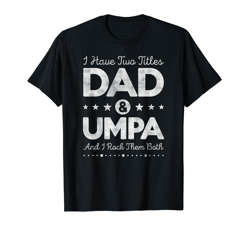 I Have Two Titles Dad Umpa Father Grandpa T-Shirt - Trendy Graphic Unisex - T-Shirt, Sweatshirt, Hoodie