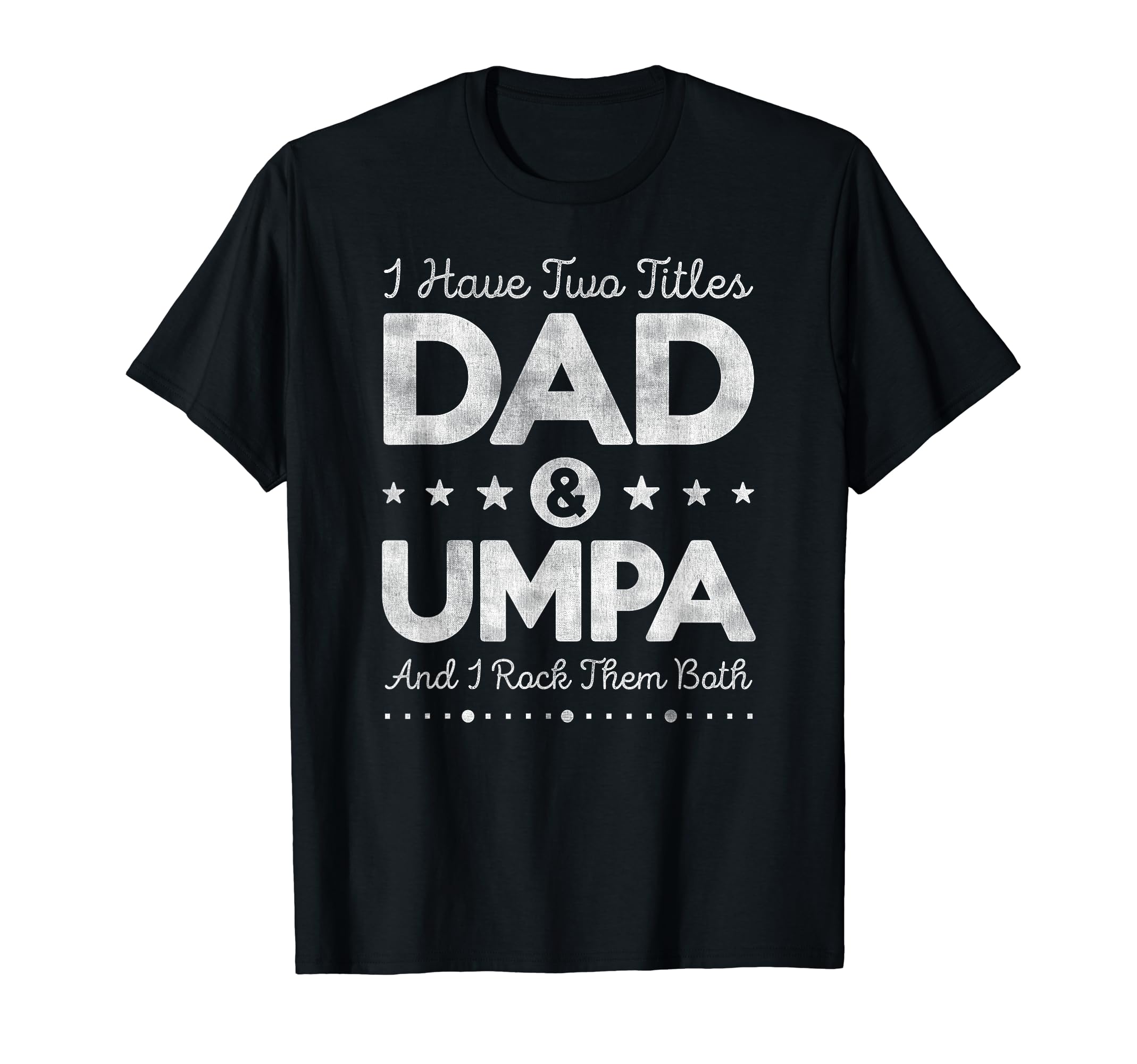 I Have Two Titles Dad Umpa Father Grandpa T-Shirt - Trendy Graphic Unisex - T-Shirt, Sweatshirt, Hoodie