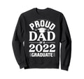 Proud Dad 2022 Graduate Sweatshirt - Streetwear Style Men Women - T-Shirt, Sweatshirt, Hoodie