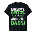 Fairways Greens And Golf Dads Golf T-Shirt - Aesthetic Graphic Men Women - T-Shirt, Sweatshirt, Hoodie