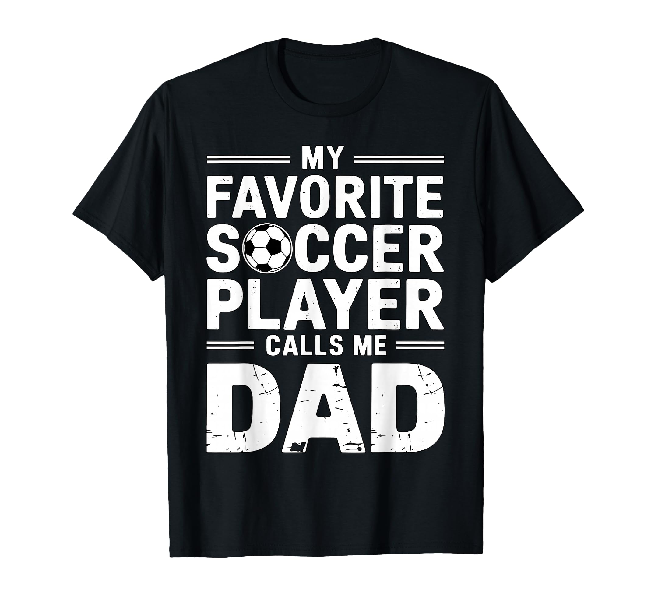 My Favorite Soccer Player Calls Me Dad T-Shirt - Unique Graphic Unisex - T-Shirt, Sweatshirt, Hoodie