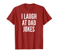 I Laugh Dad Jokes Funny Joking Father T-Shirt - Custom Art Print Unisex - T-Shirt, Sweatshirt, Hoodie
