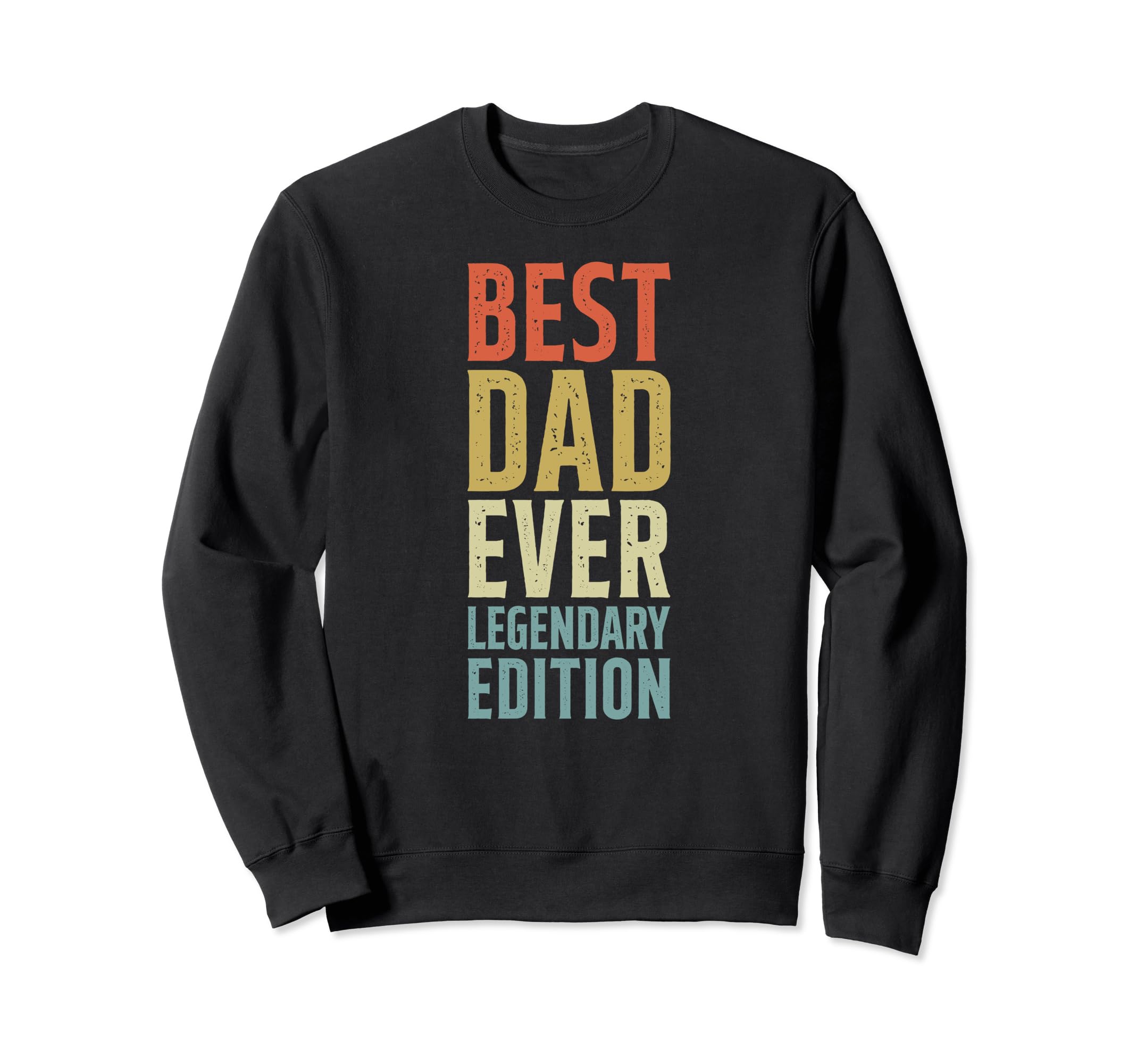 Best Dad Ever Legendary Fathers Sweatshirt - Streetwear Style for Adults - T-Shirt, Sweatshirt, Hoodie