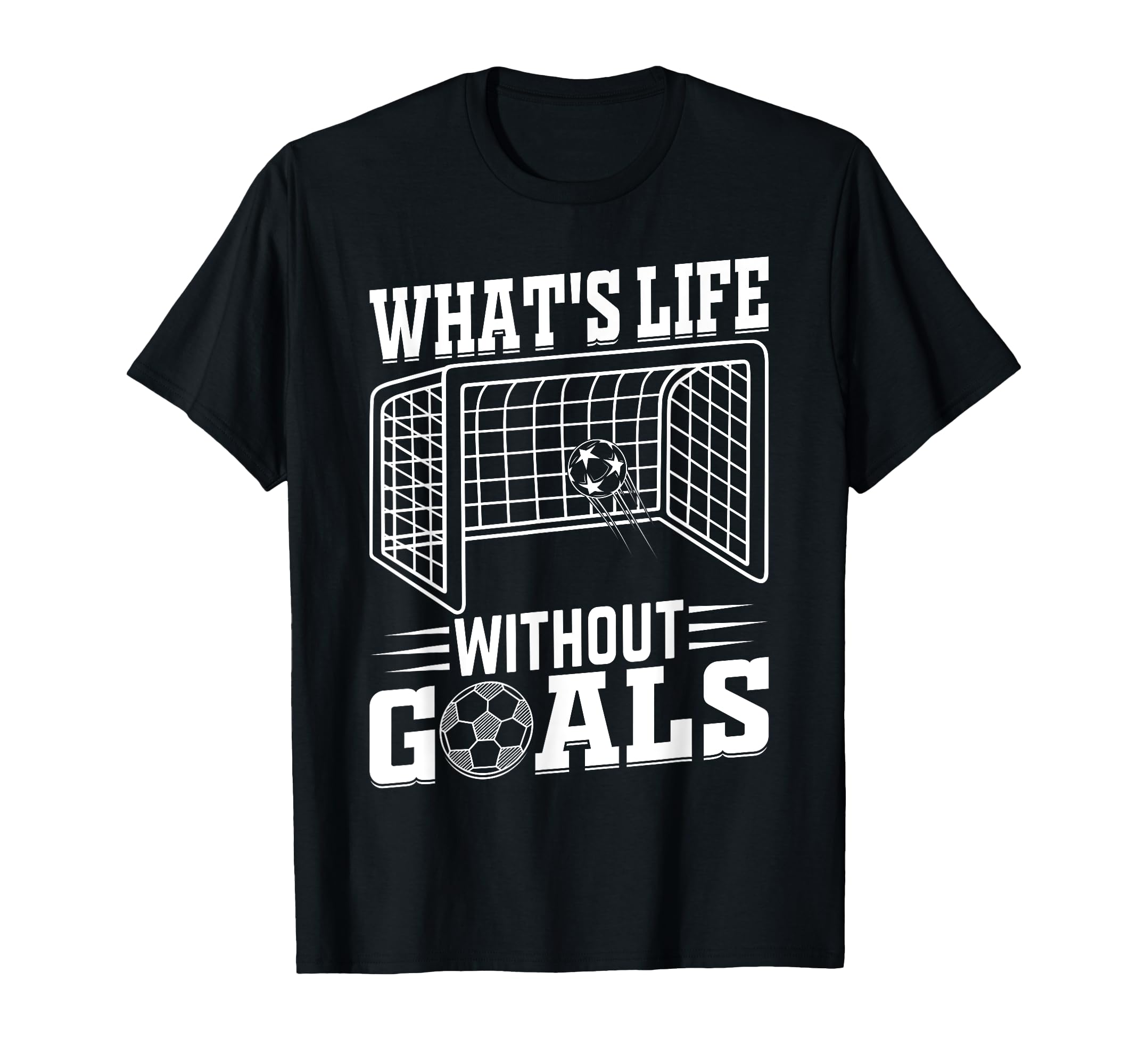 Whats Life Without Goals Soccer Quotes T-Shirt - Custom Art Print Unisex - T-Shirt, Sweatshirt, Hoodie
