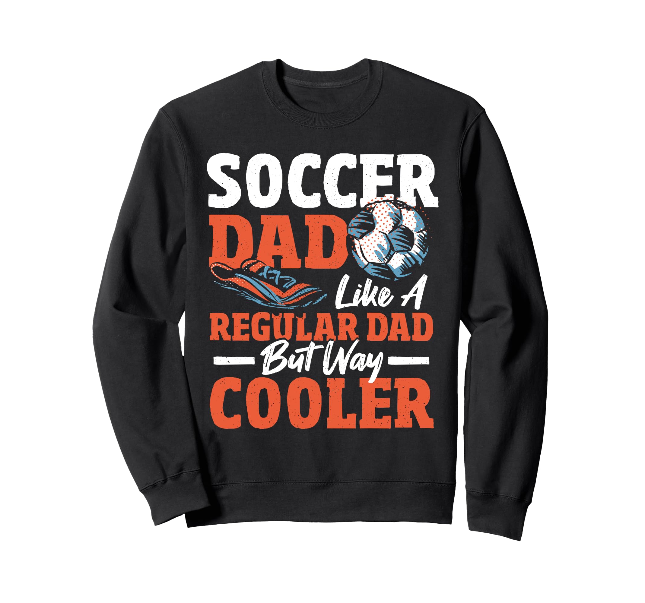 Soccer Dad Like Regular Dad Only Way Sweatshirt - Minimalist Print Unisex - T-Shirt, Sweatshirt, Hoodie