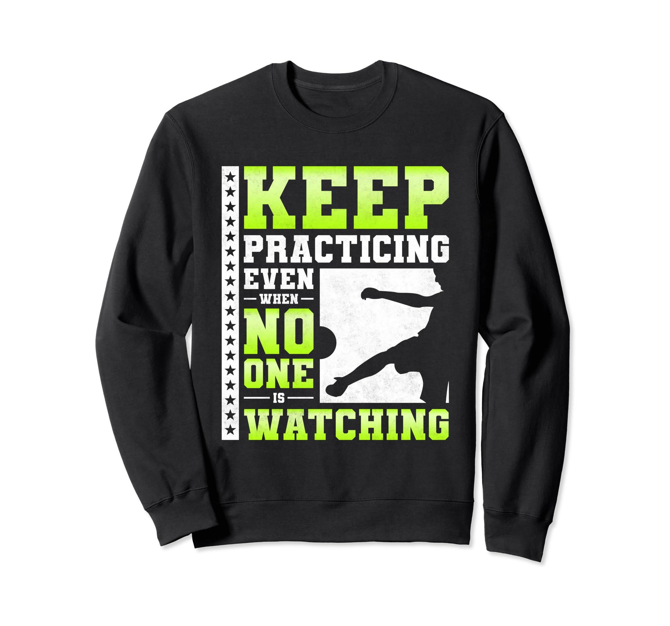 Keep Practicing Even When No One Is Sweatshirt - Graphic Print Men Women - T-Shirt, Sweatshirt, Hoodie