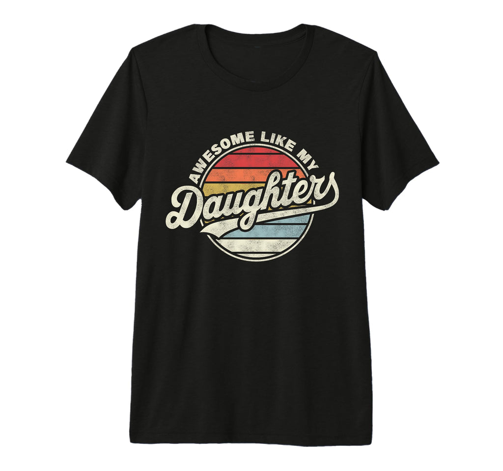 Mens Awesome Like My Daughters Funny Dad T-Shirt - Novelty Apparel Unisex - T-Shirt, Sweatshirt, Hoodie