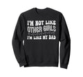 Im Not Like Other Im Like Dad Proud Sweatshirt - Novelty Apparel Unisex - T-Shirt, Sweatshirt, Hoodie