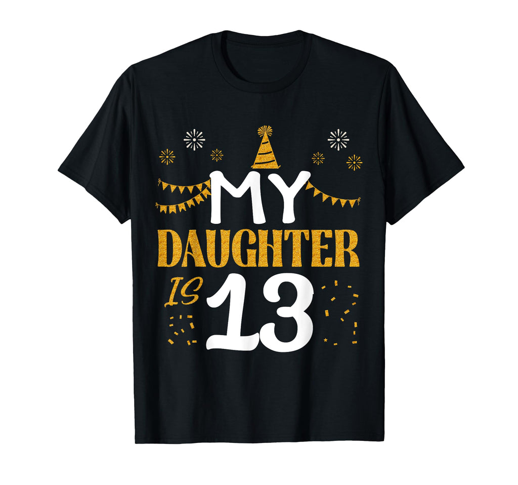My Daughter Is 13 13Th Birthday 2012 T-Shirt - Novelty Apparel for Adults - T-Shirt, Sweatshirt, Hoodie