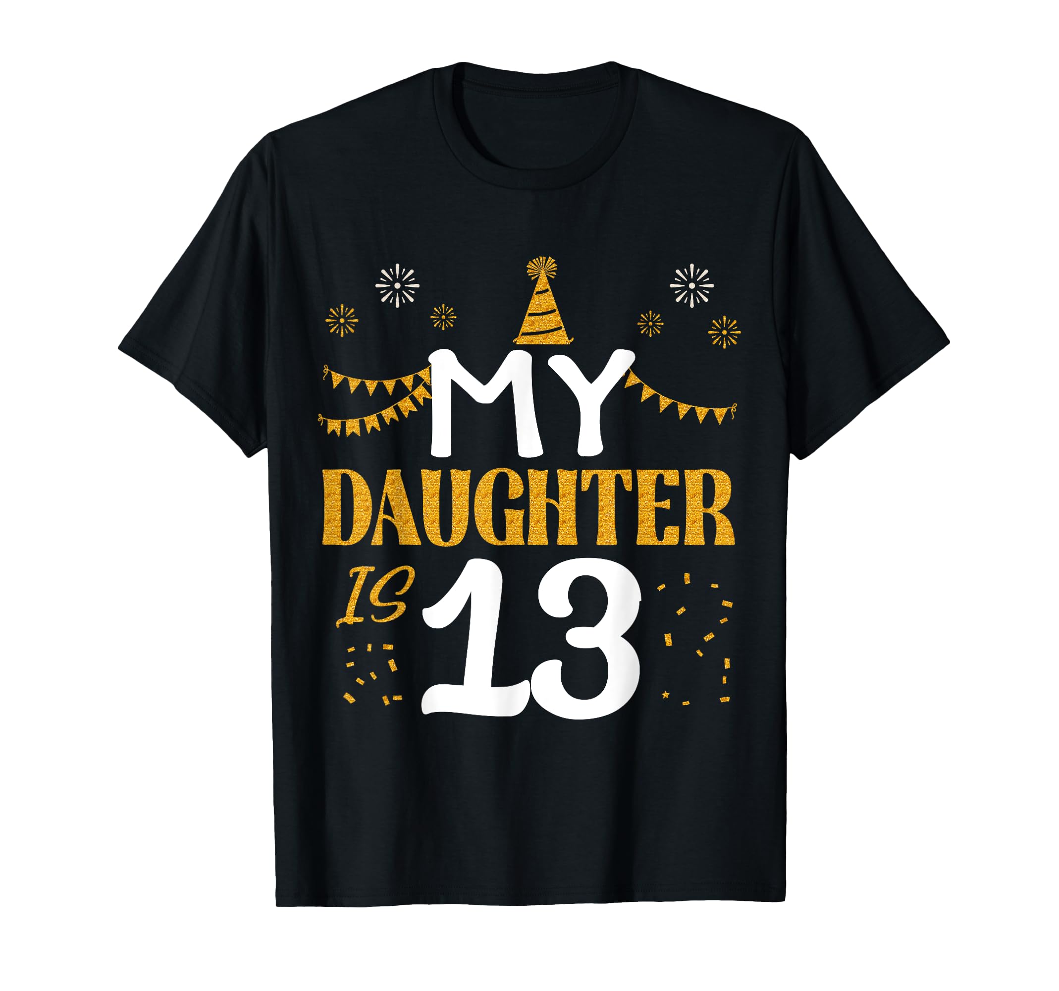 My Daughter Is 13 13Th Birthday 2012 T-Shirt - Novelty Apparel for Adults - T-Shirt, Sweatshirt, Hoodie