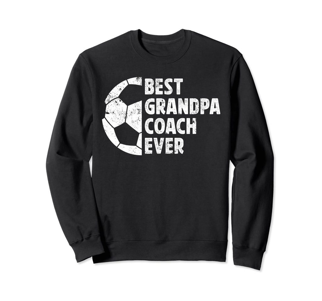 Best Grandpa Coach Soccer Grandpa Sweatshirt - Streetwear Style Unisex - T-Shirt, Sweatshirt, Hoodie