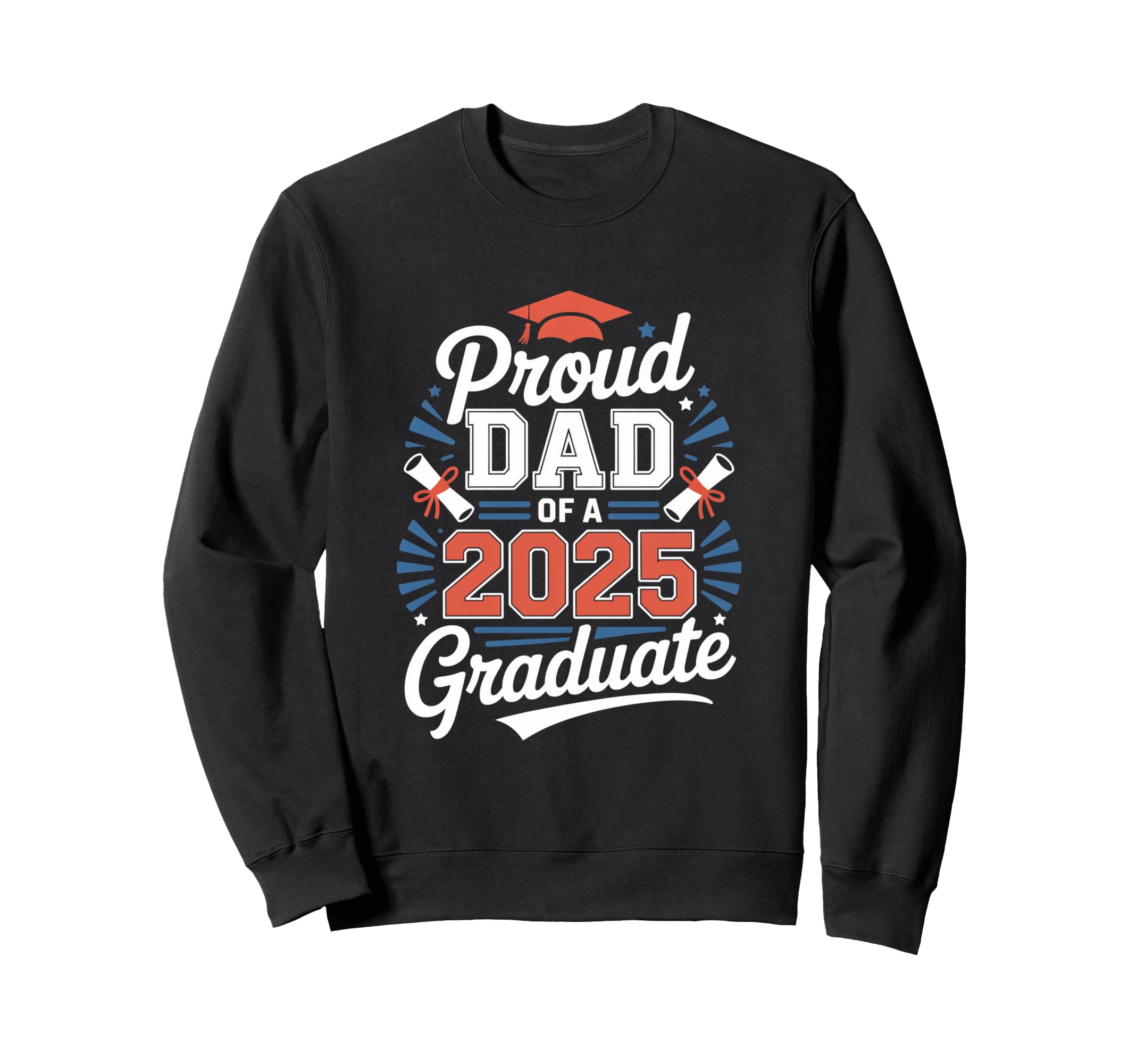 Proud Dad 2025 Graduate Sweatshirt - Unique Graphic for Adults - T-Shirt, Sweatshirt, Hoodie