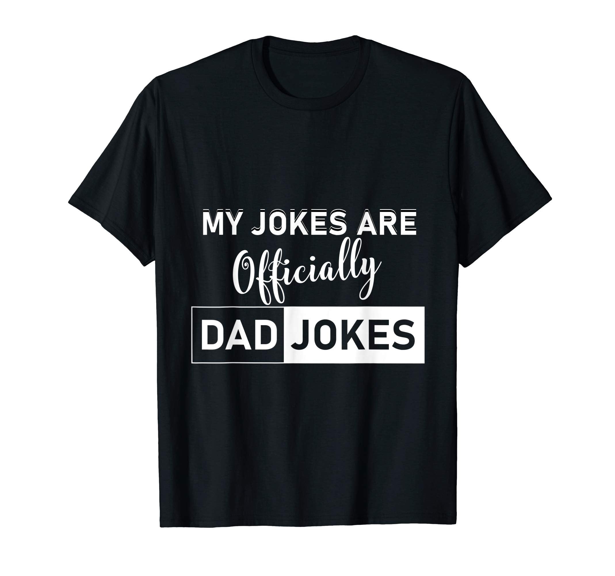My Jokes Are Officially Dad Jokes Funny T-Shirt - Unique Graphic Men Women - T-Shirt, Sweatshirt, Hoodie