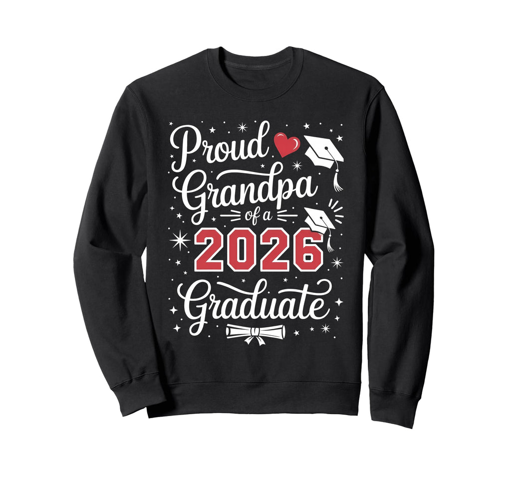 Proud Grandpa Class 2026 Sweatshirt - Casual Everyday Wear Men Women - T-Shirt, Sweatshirt, Hoodie