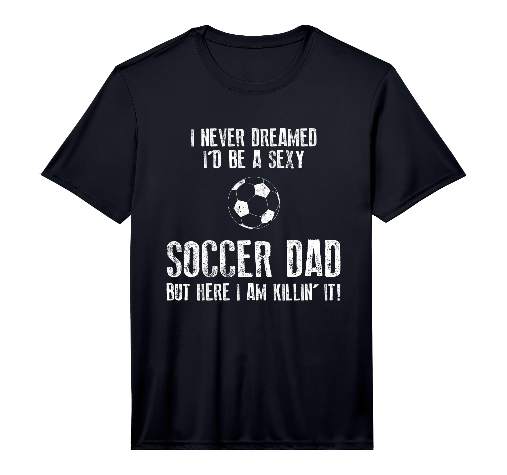 Mens Soccer Dad Funny Performance T-Shirt - Unique Graphic Men Women - T-Shirt, Sweatshirt, Hoodie