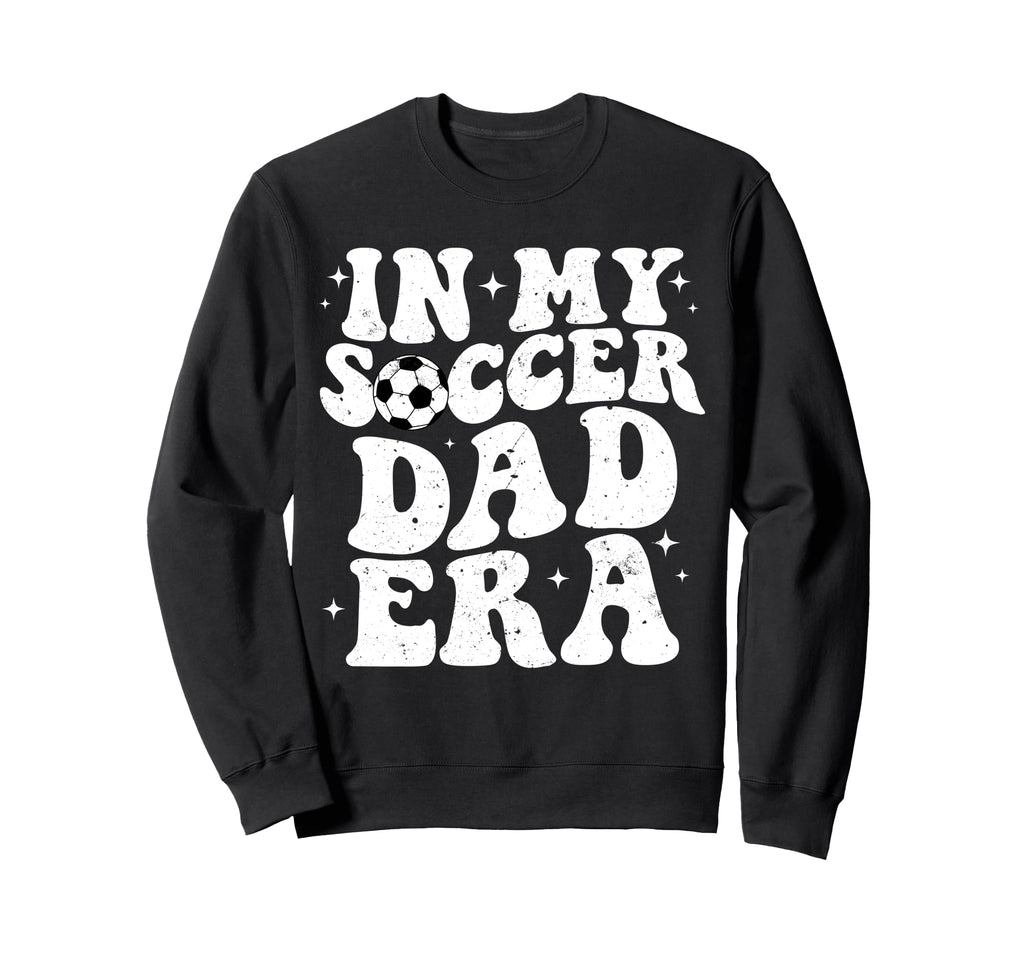 Groovy My Soccer Dad Era Fathers Sweatshirt - Streetwear Style for Adults - T-Shirt, Sweatshirt, Hoodie