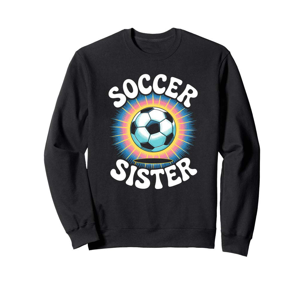 Soccer Sister Tie Dye Sweatshirt - Graphic Print for Adults - T-Shirt, Sweatshirt, Hoodie