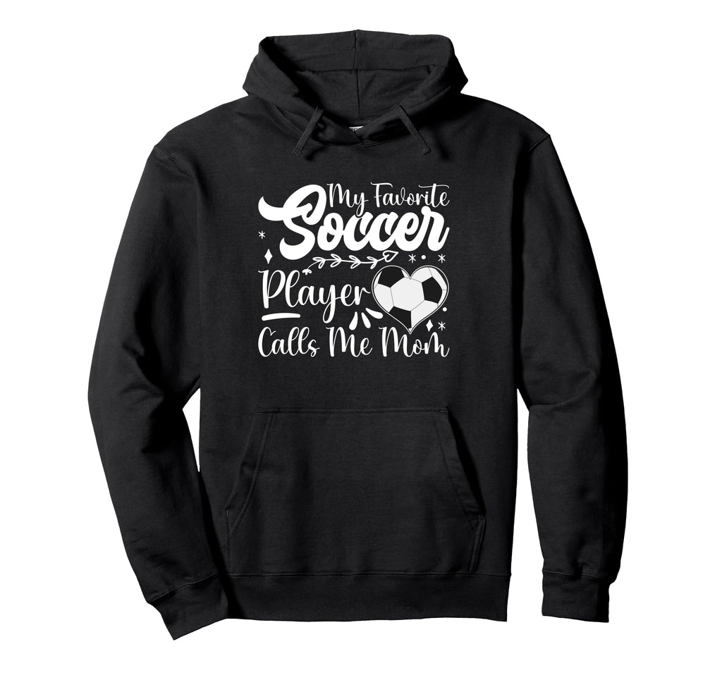 My Favorite Soccer Player Calls Me Mom Hoodie - Novelty Apparel for Adults - T-Shirt, Sweatshirt, Hoodie