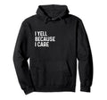 I Yell Because I Care Soccer Baseball Hoodie - Fun Novelty Design Unisex - T-Shirt, Sweatshirt, Hoodie