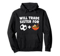 Will Trade Sister Soccer Ball And Hoodie - Aesthetic Graphic Men Women - T-Shirt, Sweatshirt, Hoodie