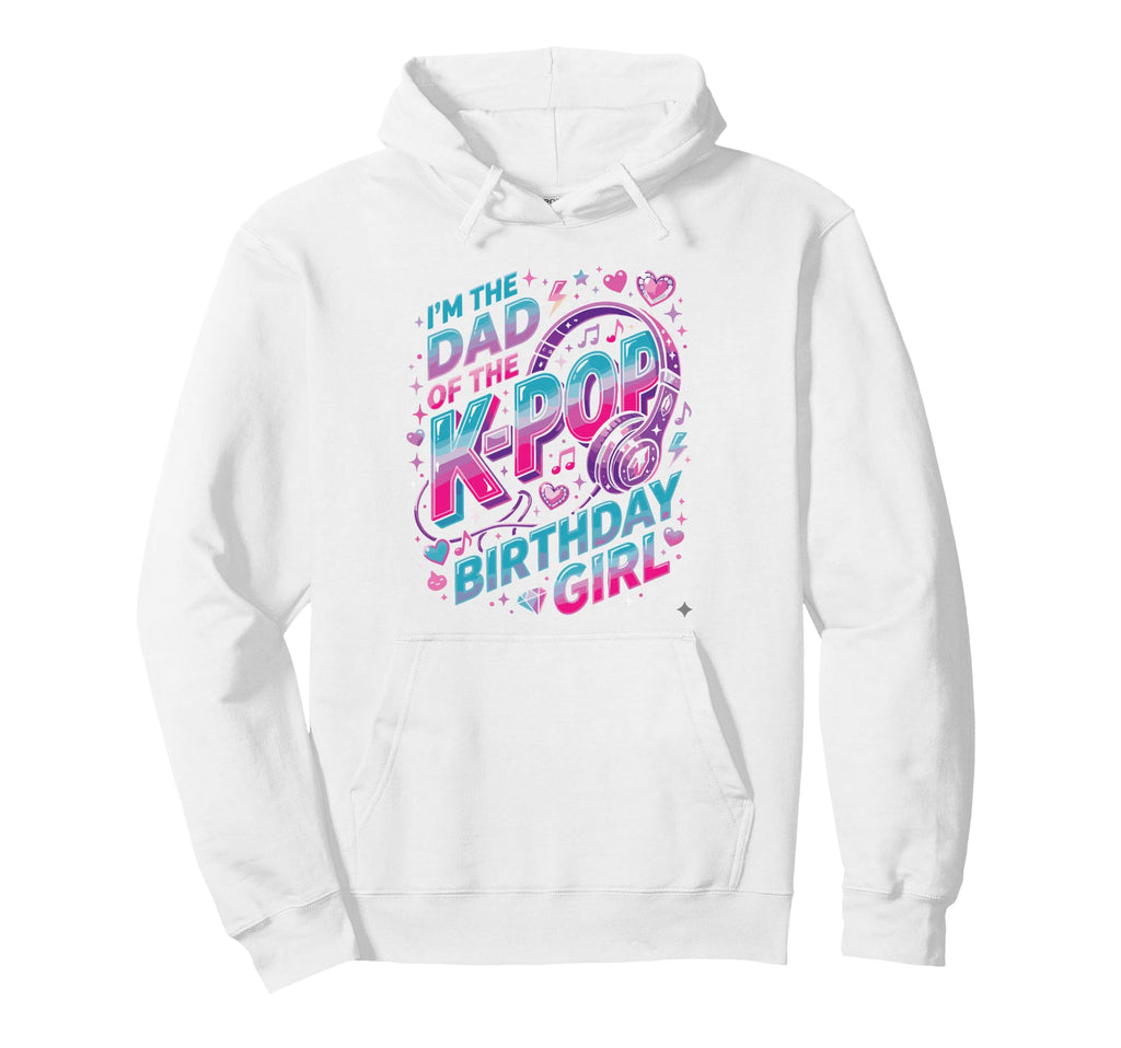 K Pop Outfit Dad K Pop Birthday Hoodie - Streetwear Style for Adults - T-Shirt, Sweatshirt, Hoodie