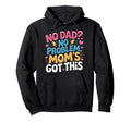 Single Mom Mama Mother No Dad No Hoodie - Trendy Graphic for Adults - T-Shirt, Sweatshirt, Hoodie
