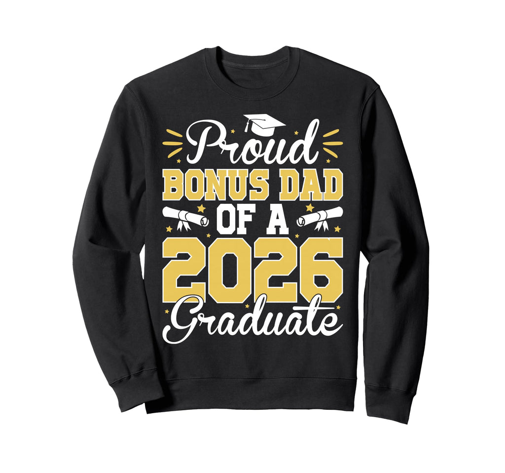 Proud Bonus Dad 2026 Graduate Senior Sweatshirt - Streetwear Style Unisex - T-Shirt, Sweatshirt, Hoodie