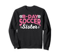 Funny Soccer Fan Birthday Sisters Sweatshirt - Novelty Apparel Unisex - T-Shirt, Sweatshirt, Hoodie