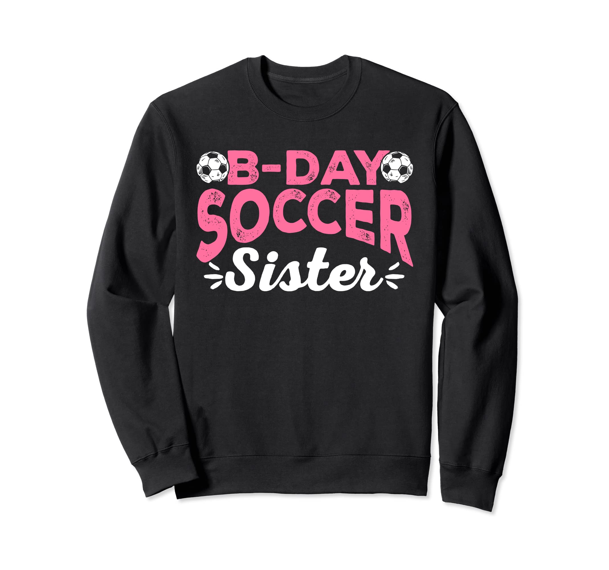 Funny Soccer Fan Birthday Sisters Sweatshirt - Novelty Apparel Unisex - T-Shirt, Sweatshirt, Hoodie