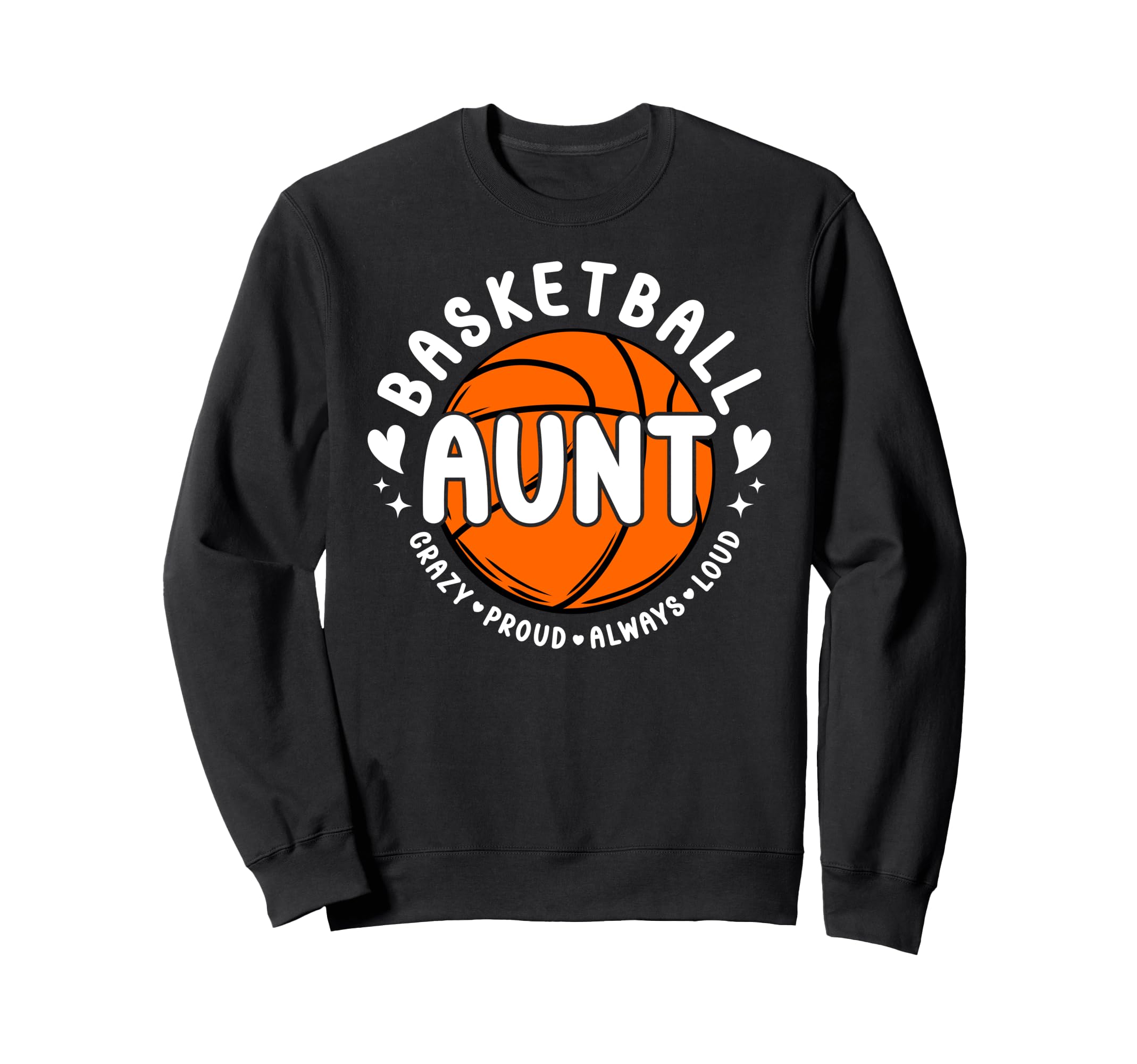 Crazy Proud Basketball Aunt Sweatshirt - Casual Everyday Wear for Adults - T-Shirt, Sweatshirt, Hoodie