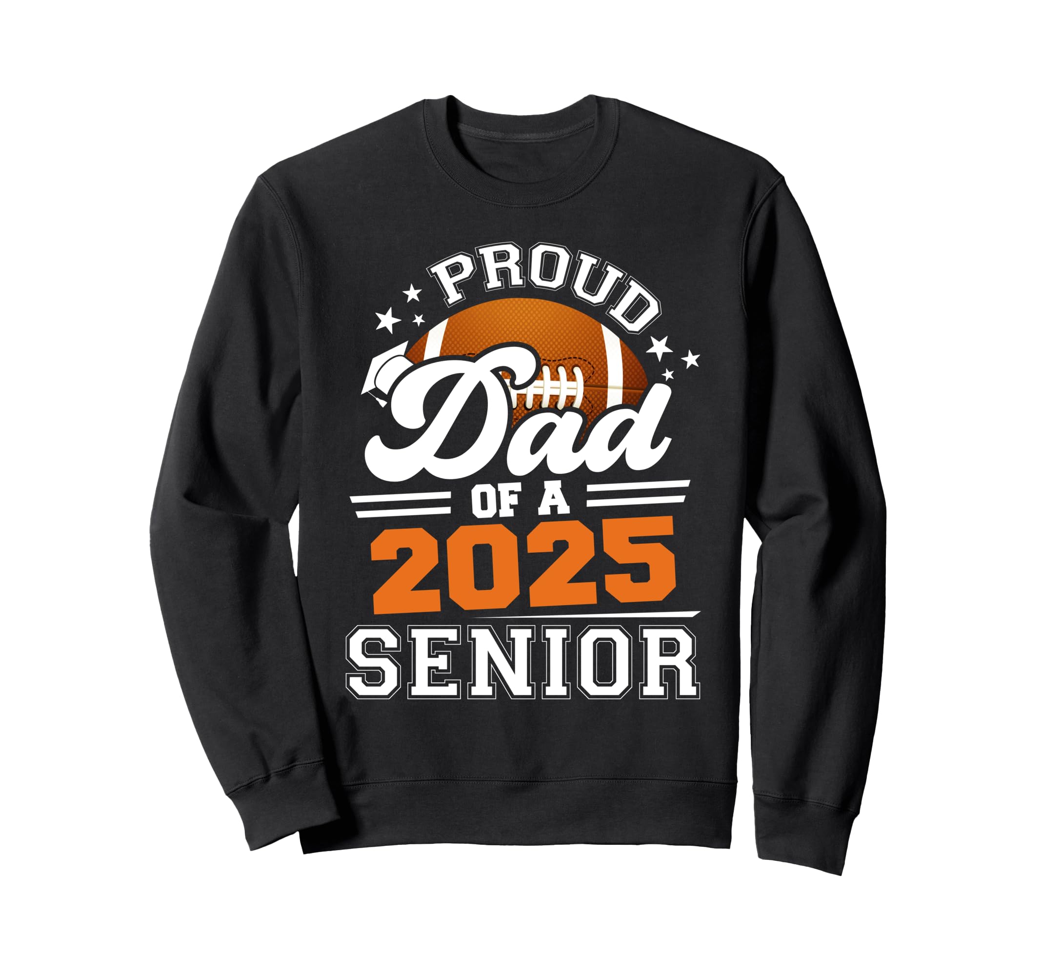Proud Dad 2025 Senior Graduate Sweatshirt - Aesthetic Graphic for Adults - T-Shirt, Sweatshirt, Hoodie