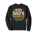 My Dads Favorite Era Family Sweatshirt - Aesthetic Graphic Men Women - T-Shirt, Sweatshirt, Hoodie
