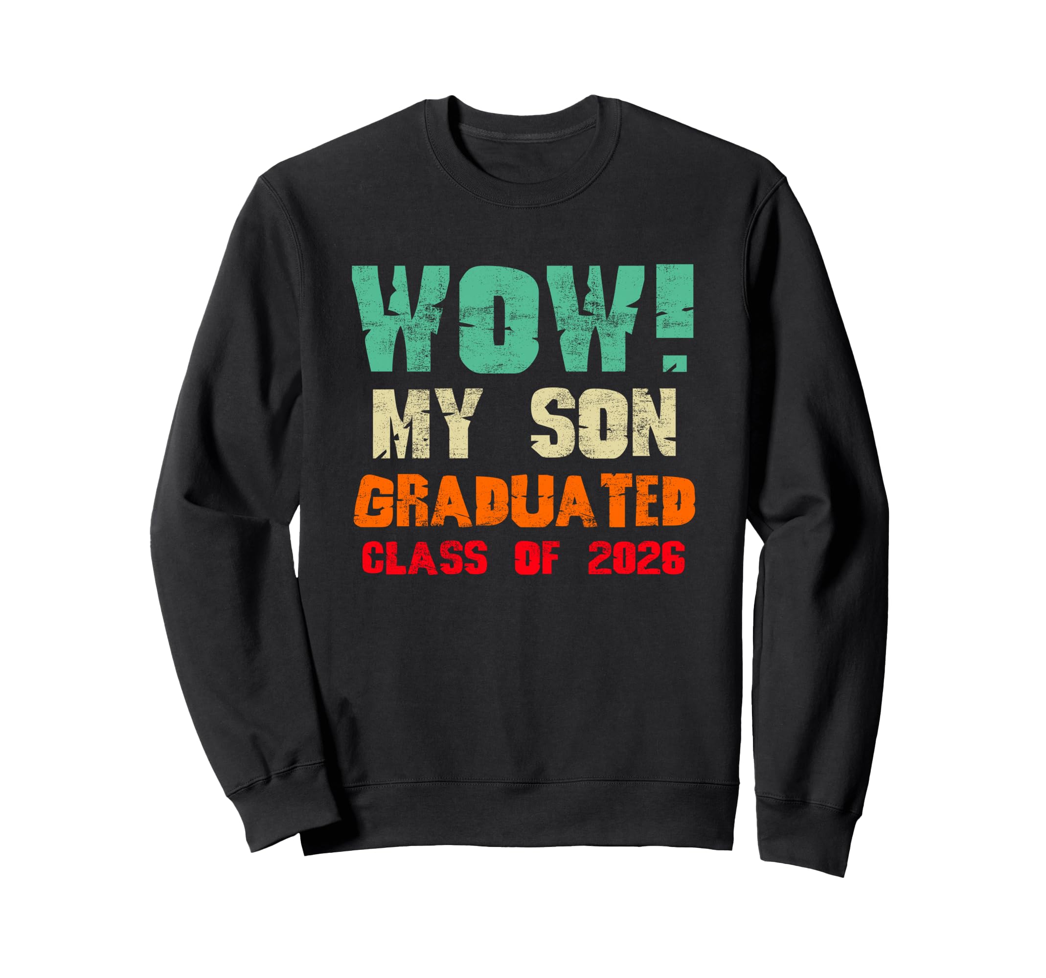 Wow My Son Graduated Class 2026 Sweatshirt - Fun Novelty Design Unisex - T-Shirt, Sweatshirt, Hoodie