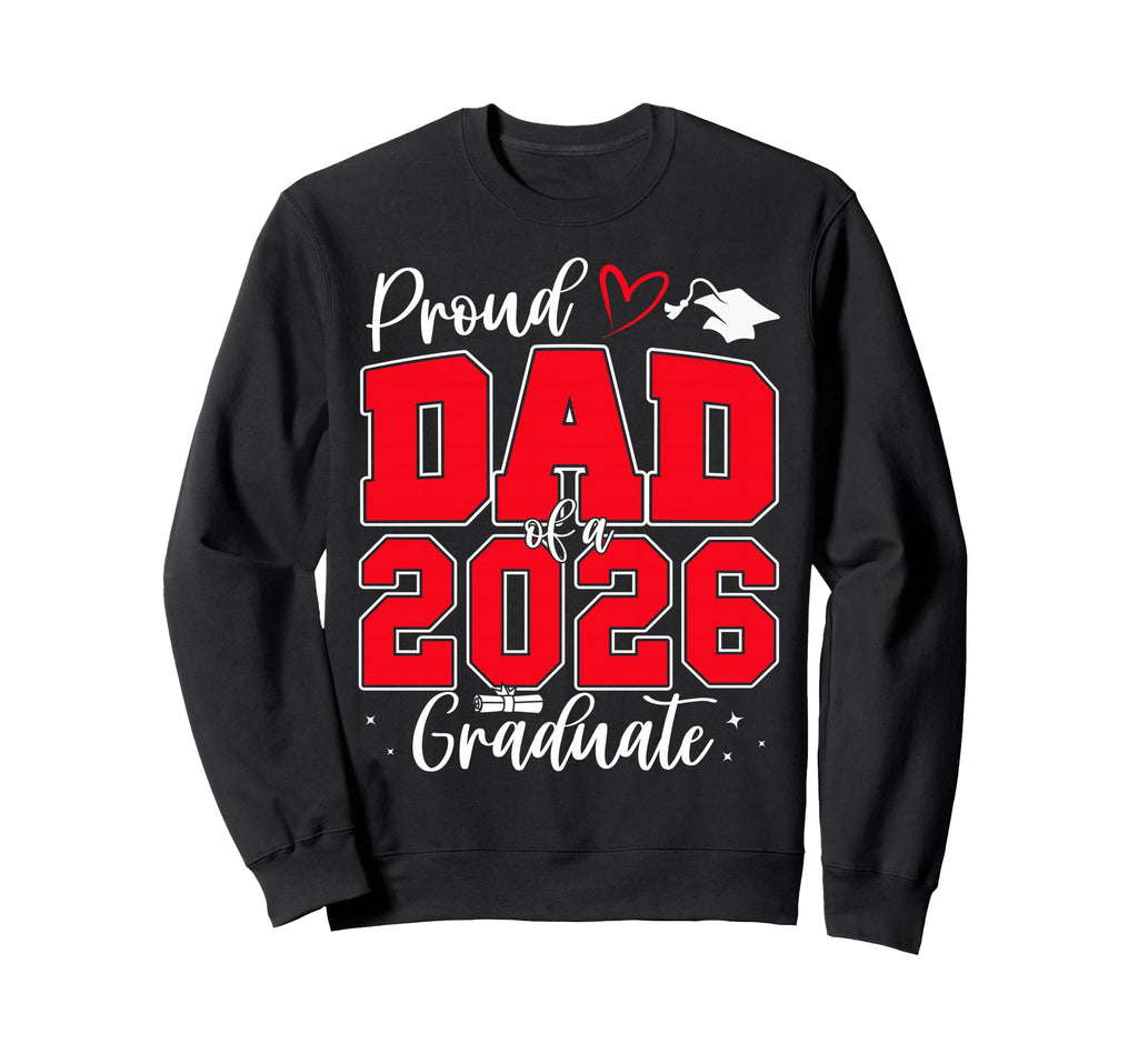 Proud Dad Class 2026 Graduate Sweatshirt - Trendy Graphic for Adults - T-Shirt, Sweatshirt, Hoodie